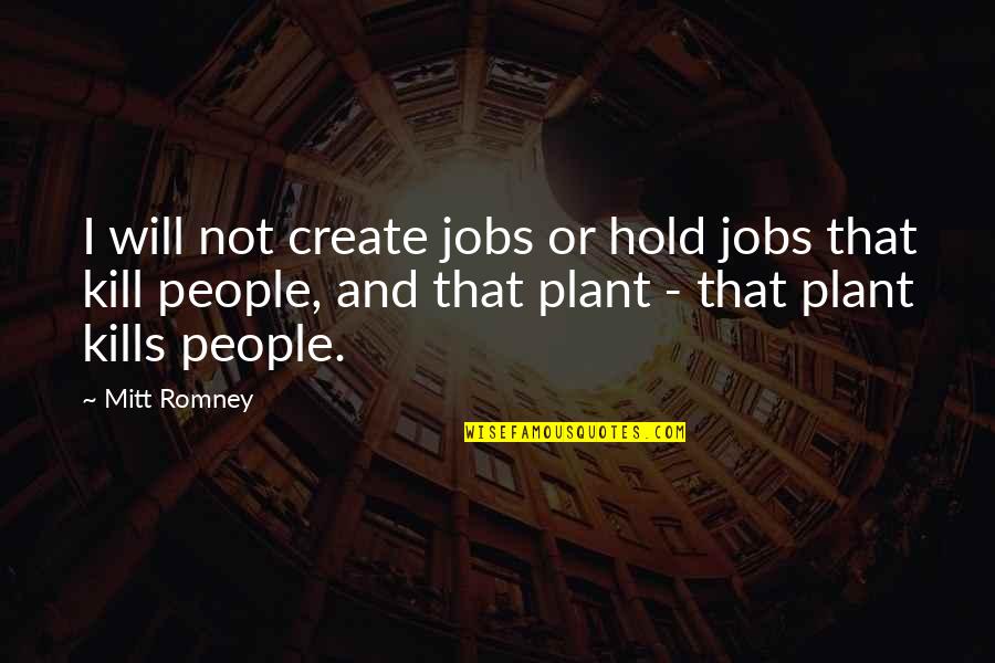 One Handed Catch Quotes By Mitt Romney: I will not create jobs or hold jobs