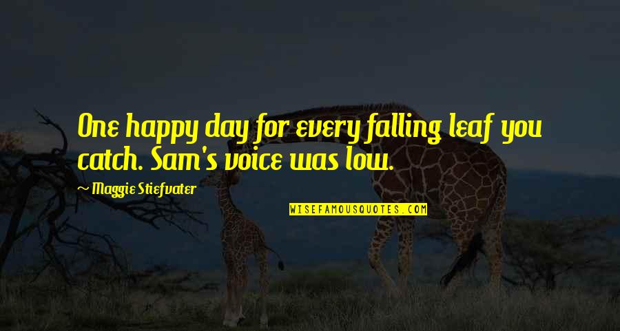 One Happy Day Quotes By Maggie Stiefvater: One happy day for every falling leaf you One Happy Day Quotes By Maggie Stiefvater: One happy day for every falling leaf you