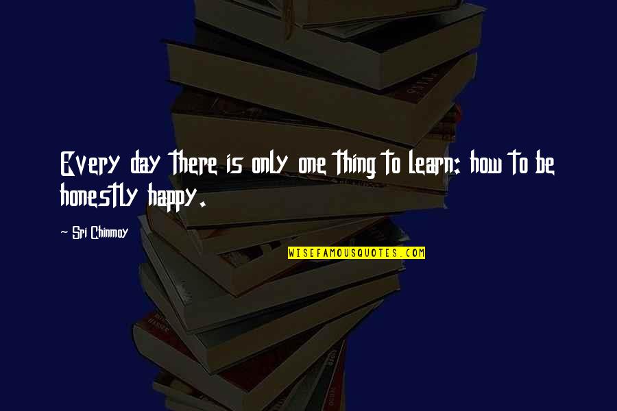 One Happy Day Quotes By Sri Chinmoy: Every day there is only one thing to