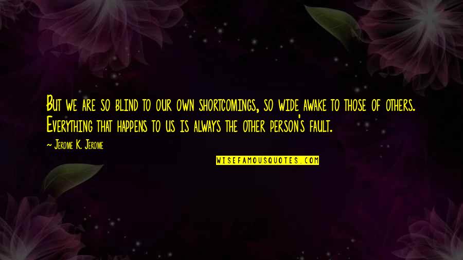 One Heart Broken Into Song Quotes By Jerome K. Jerome: But we are so blind to our own