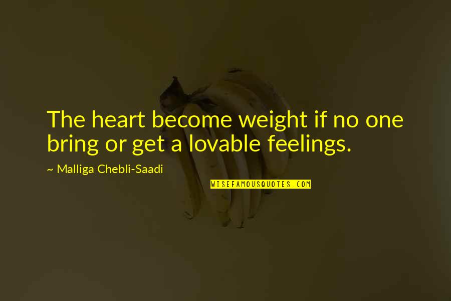 One Heart Love Quotes By Malliga Chebli-Saadi: The heart become weight if no one bring