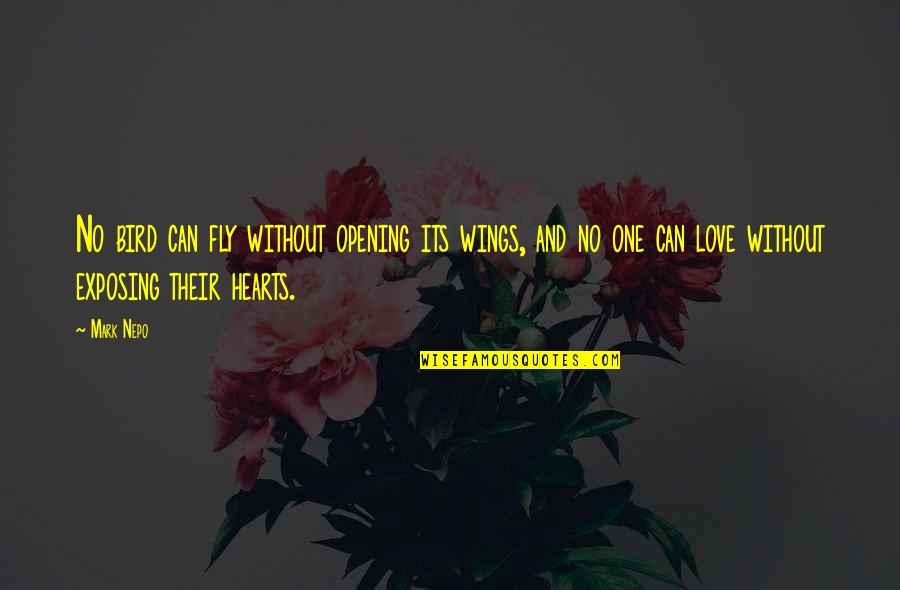 One Heart Love Quotes By Mark Nepo: No bird can fly without opening its wings,