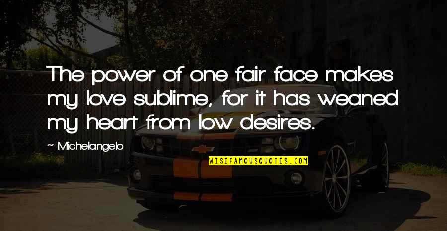 One Heart Love Quotes By Michelangelo: The power of one fair face makes my
