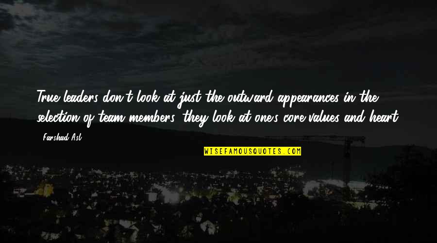 One Heart One Team Quotes By Farshad Asl: True leaders don't look at just the outward