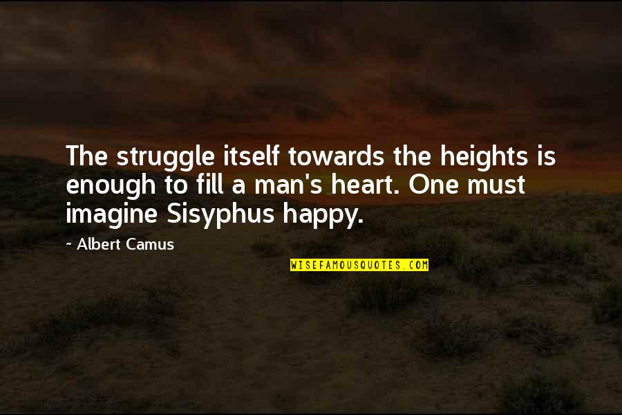 One Heart Quotes By Albert Camus: The struggle itself towards the heights is enough One Heart Quotes By Albert Camus: The struggle itself towards the heights is enough