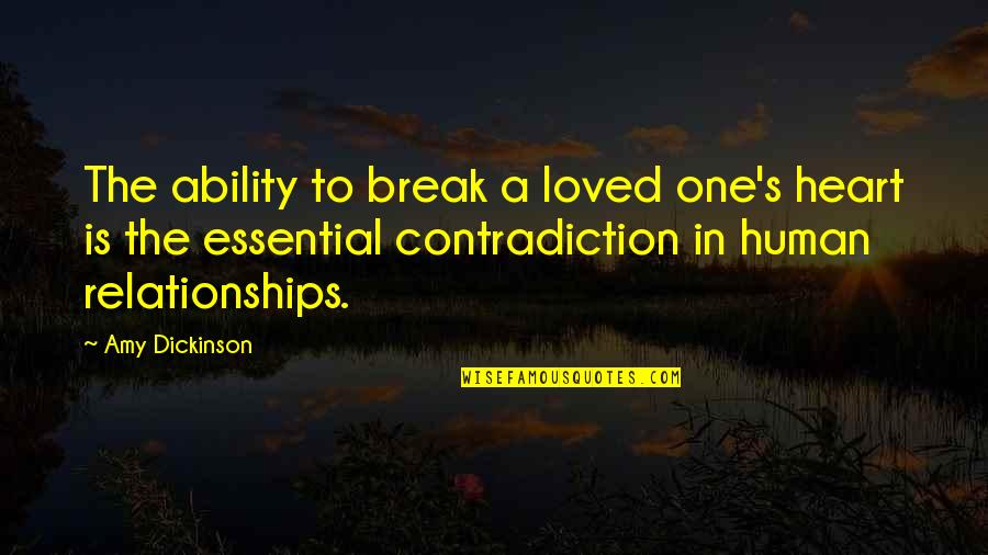 One Heart Quotes By Amy Dickinson: The ability to break a loved one's heart
