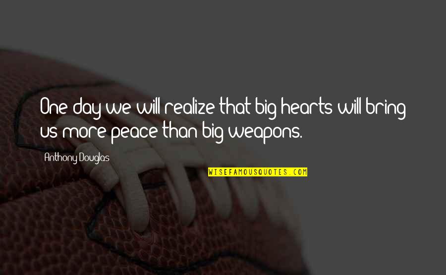 One Heart Quotes By Anthony Douglas: One day we will realize that big hearts