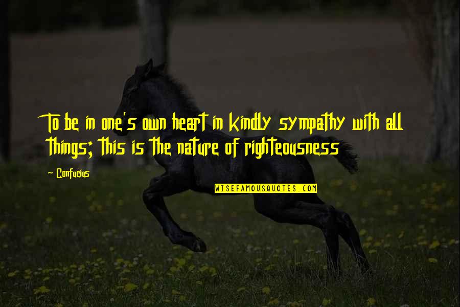 One Heart Quotes By Confucius: To be in one's own heart in kindly One Heart Quotes By Confucius: To be in one's own heart in kindly