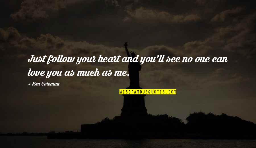 One Heart Quotes By Ken Coleman: Just follow your heart and you'll see no