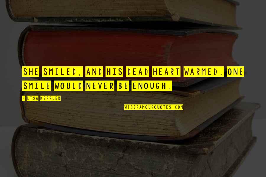 One Heart Quotes By Lisa Kessler: She smiled, and his dead heart warmed. One One Heart Quotes By Lisa Kessler: She smiled, and his dead heart warmed. One