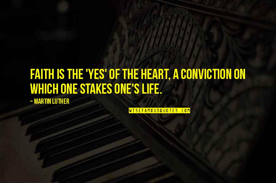 One Heart Quotes By Martin Luther: Faith is the 'yes' of the heart, a One Heart Quotes By Martin Luther: Faith is the 'yes' of the heart, a