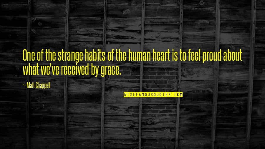 One Heart Quotes By Matt Chappell: One of the strange habits of the human
