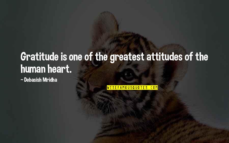 One Heart Quotes Quotes By Debasish Mridha: Gratitude is one of the greatest attitudes of