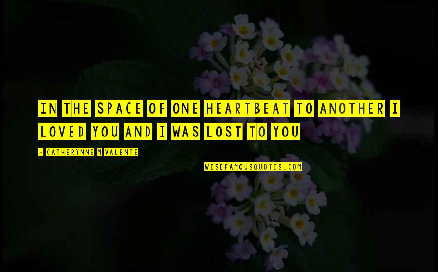 One Heartbeat Quotes By Catherynne M Valente: In the space of one heartbeat to another One Heartbeat Quotes By Catherynne M Valente: In the space of one heartbeat to another
