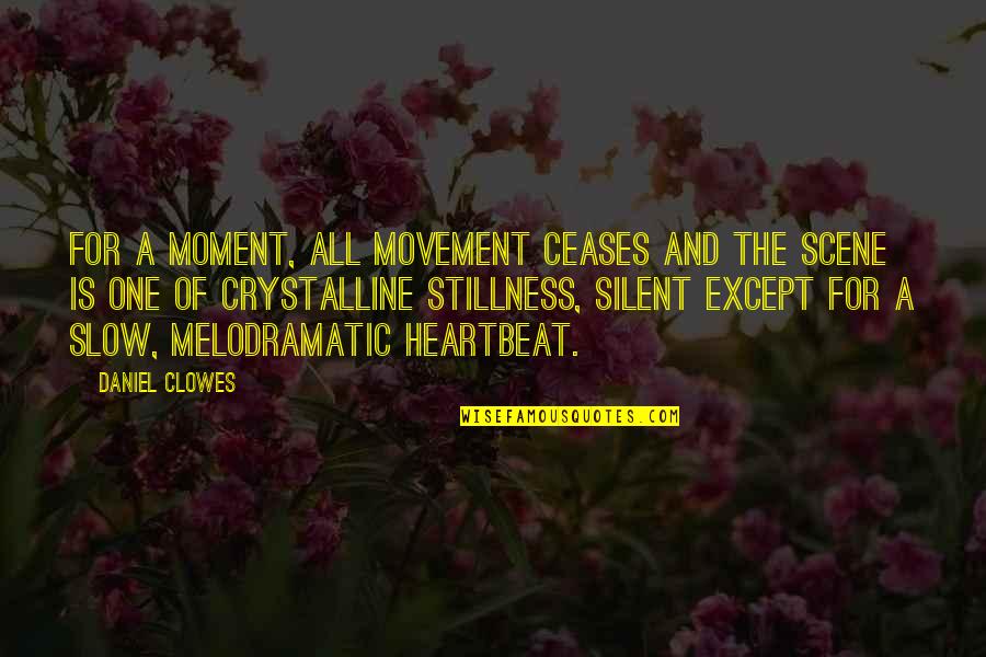 One Heartbeat Quotes By Daniel Clowes: For a moment, all movement ceases and the One Heartbeat Quotes By Daniel Clowes: For a moment, all movement ceases and the