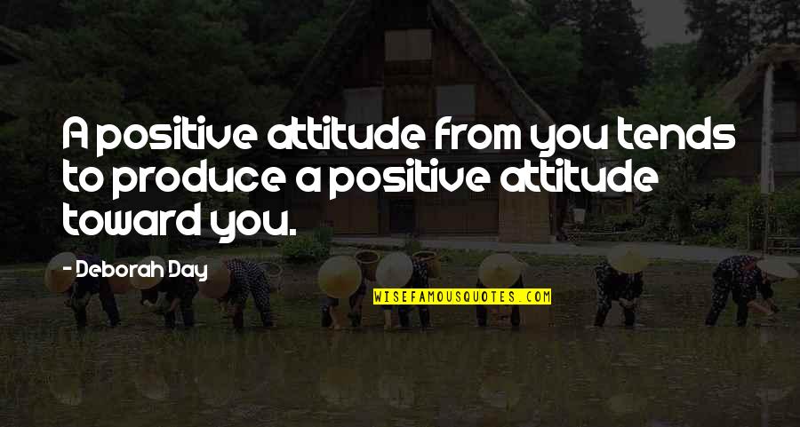 One Heartbeat Quotes By Deborah Day: A positive attitude from you tends to produce