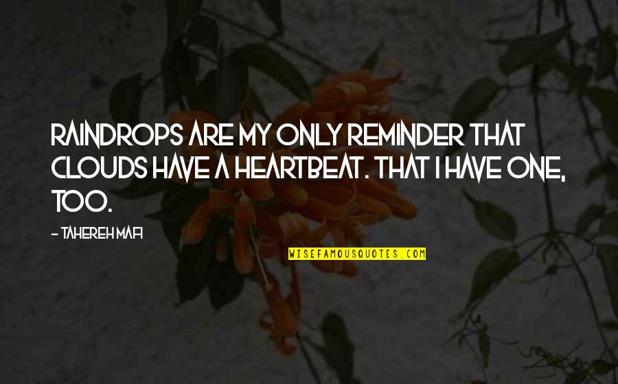One Heartbeat Quotes By Tahereh Mafi: Raindrops are my only reminder that clouds have