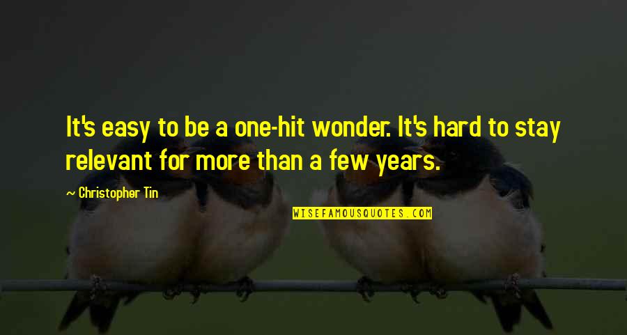 One Hit Wonder Quotes By Christopher Tin: It's easy to be a one-hit wonder. It's