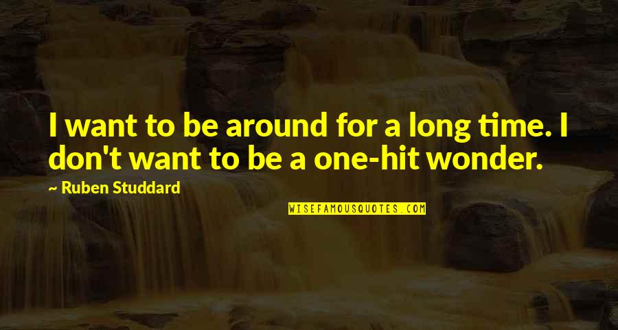 One Hit Wonder Quotes By Ruben Studdard: I want to be around for a long