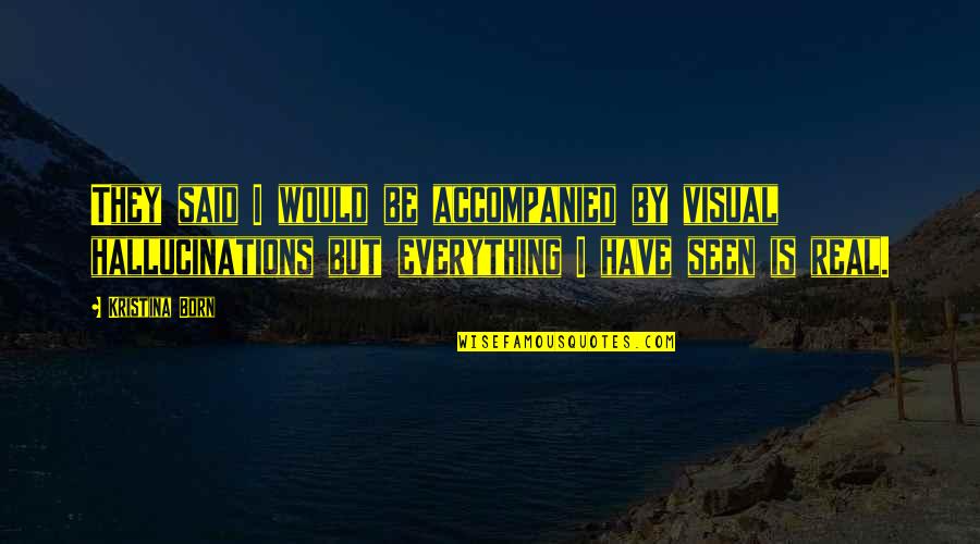 One Hour Of Television Quotes By Kristina Born: They said I would be accompanied by visual