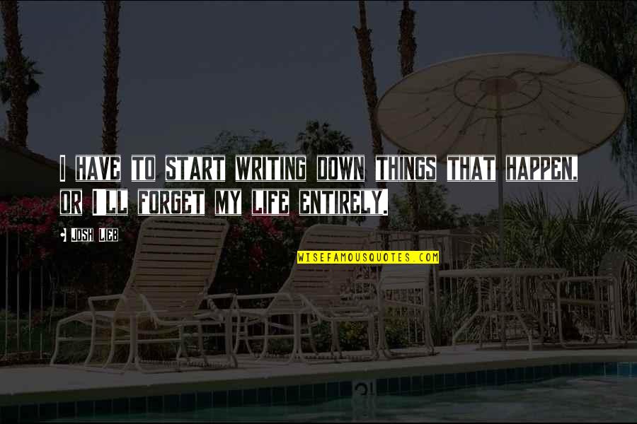 One Hour Workout Quotes By Josh Lieb: I have to start writing down things that