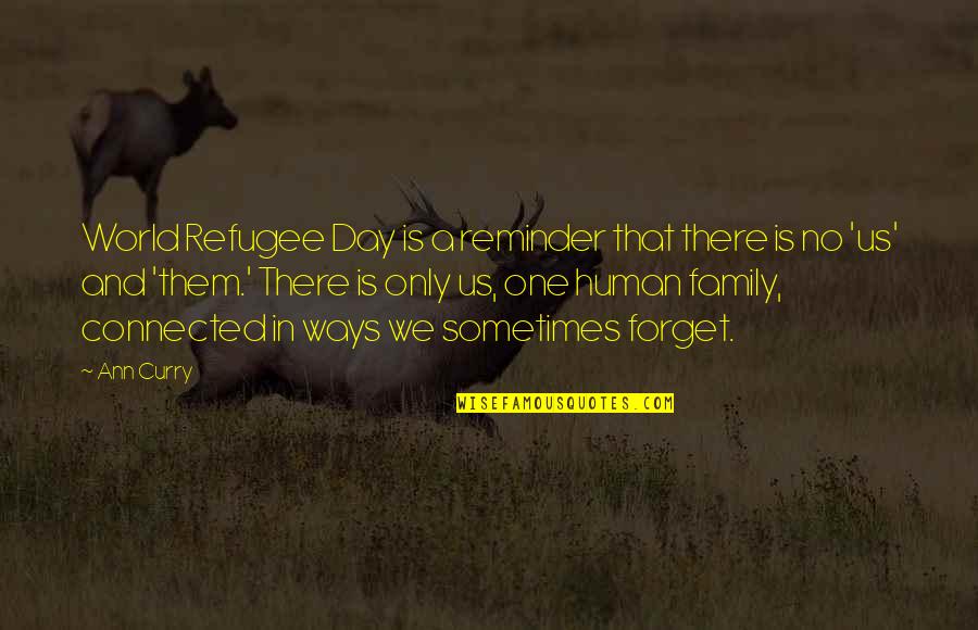 One Human Family Quotes By Ann Curry: World Refugee Day is a reminder that there