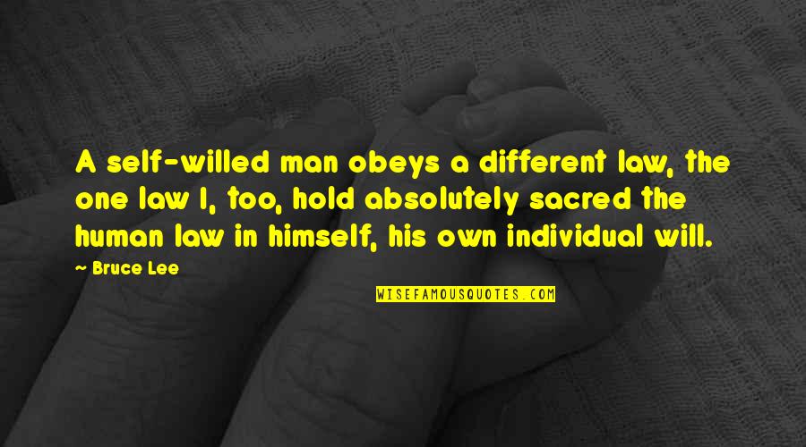 One Human Quotes By Bruce Lee: A self-willed man obeys a different law, the