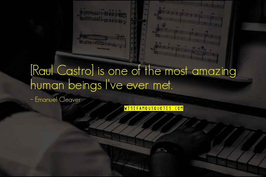 One Human Quotes By Emanuel Cleaver: [Raul Castro] is one of the most amazing