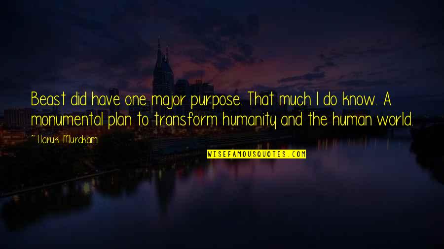 One Human Quotes By Haruki Murakami: Beast did have one major purpose. That much