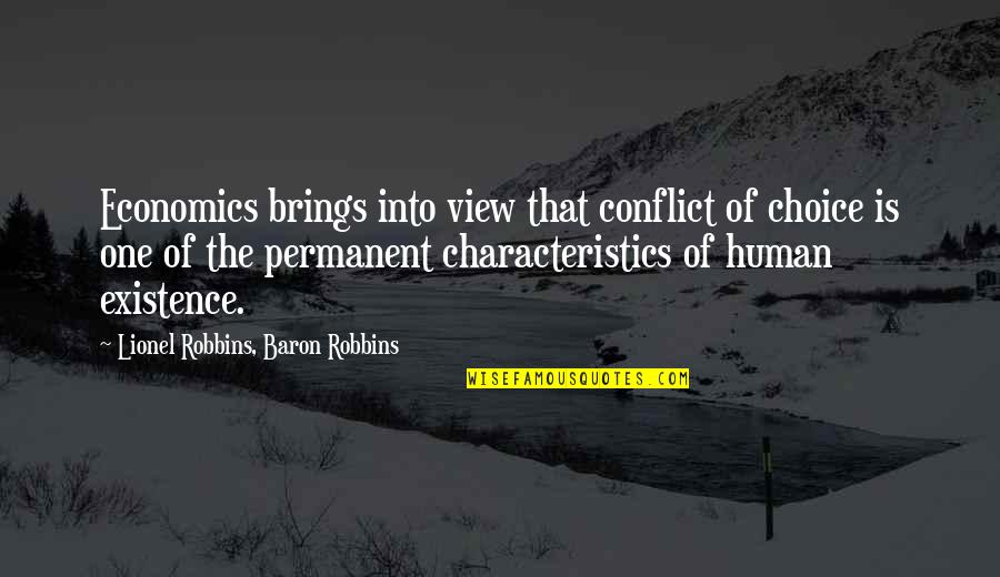 One Human Quotes By Lionel Robbins, Baron Robbins: Economics brings into view that conflict of choice