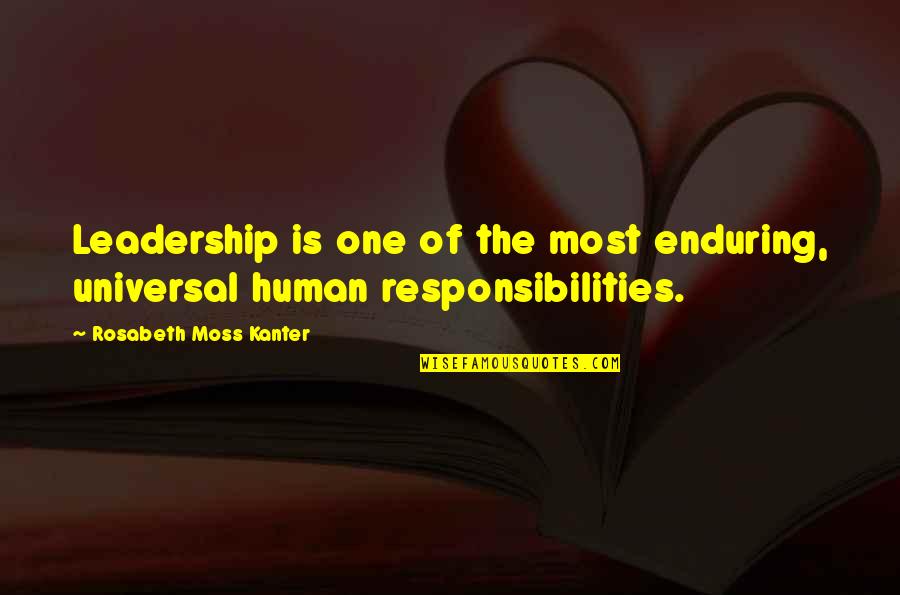 One Human Quotes By Rosabeth Moss Kanter: Leadership is one of the most enduring, universal