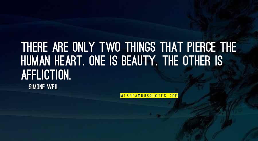 One Human Quotes By Simone Weil: There are only two things that pierce the