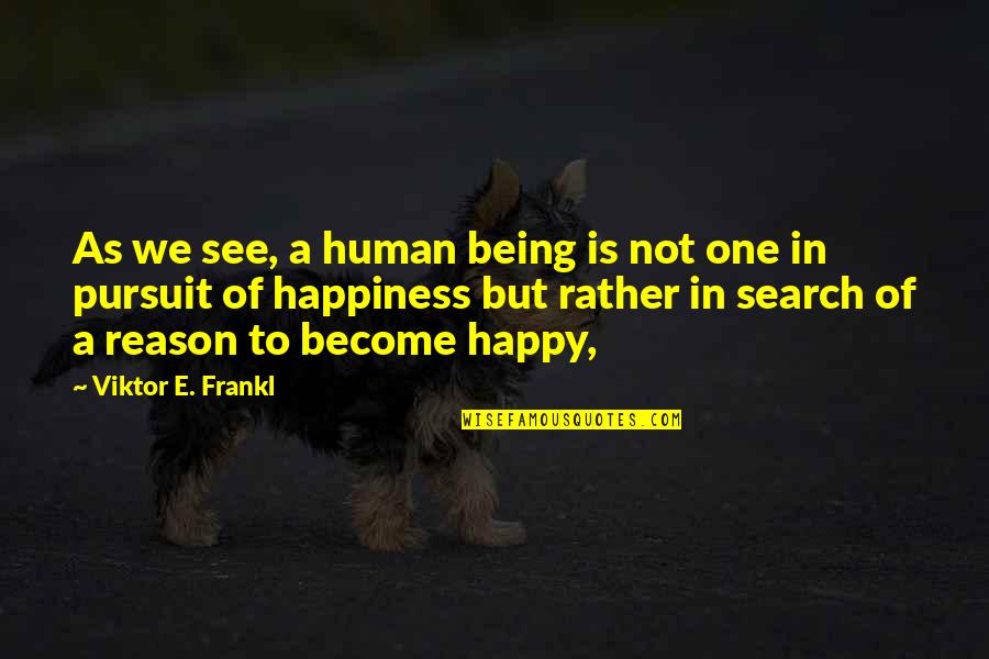 One Human Quotes By Viktor E. Frankl: As we see, a human being is not