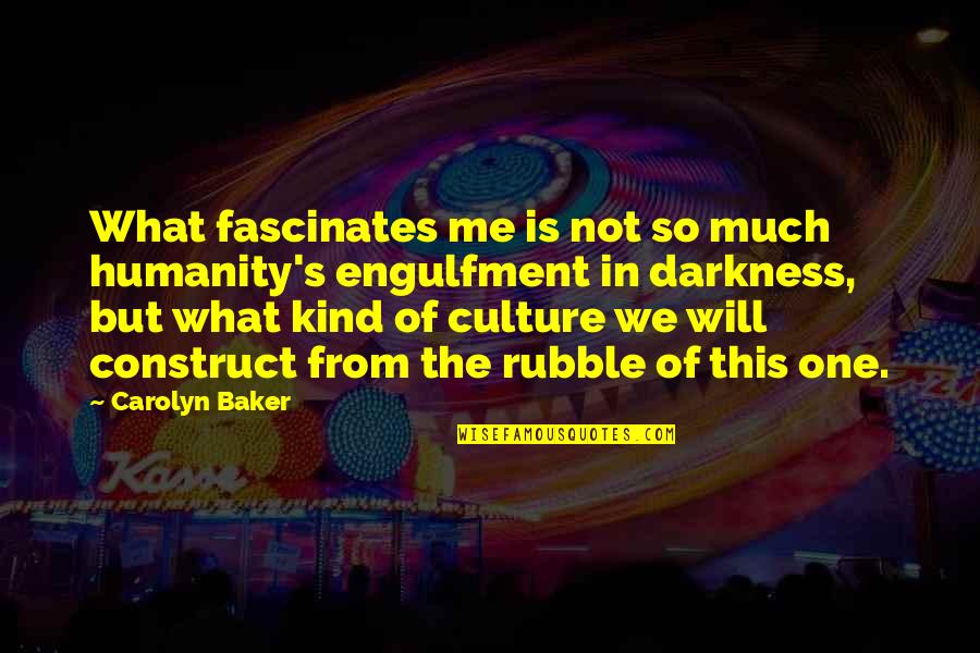 One Humanity Quotes By Carolyn Baker: What fascinates me is not so much humanity's One Humanity Quotes By Carolyn Baker: What fascinates me is not so much humanity's