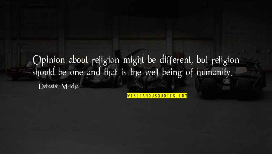 One Humanity Quotes By Debasish Mridha: Opinion about religion might be different, but religion One Humanity Quotes By Debasish Mridha: Opinion about religion might be different, but religion