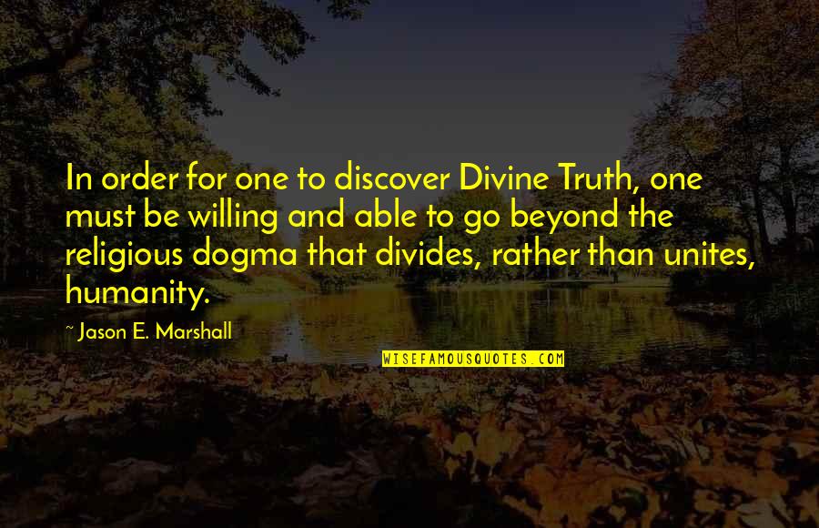 One Humanity Quotes By Jason E. Marshall: In order for one to discover Divine Truth, One Humanity Quotes By Jason E. Marshall: In order for one to discover Divine Truth,