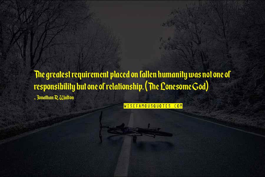 One Humanity Quotes By Jonathan R. Walton: The greatest requirement placed on fallen humanity was One Humanity Quotes By Jonathan R. Walton: The greatest requirement placed on fallen humanity was