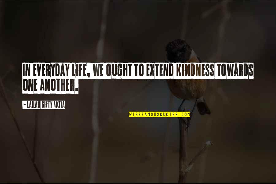 One Humanity Quotes By Lailah Gifty Akita: In everyday life, we ought to extend kindness One Humanity Quotes By Lailah Gifty Akita: In everyday life, we ought to extend kindness