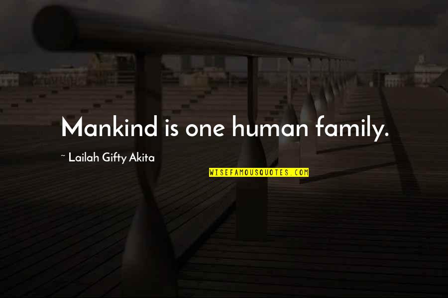 One Humanity Quotes By Lailah Gifty Akita: Mankind is one human family. One Humanity Quotes By Lailah Gifty Akita: Mankind is one human family.
