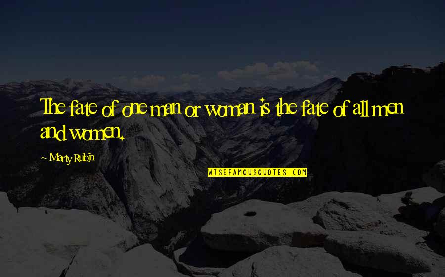 One Humanity Quotes By Marty Rubin: The fate of one man or woman is