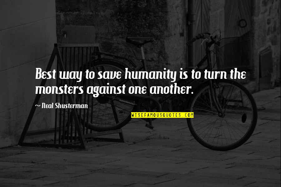 One Humanity Quotes By Neal Shusterman: Best way to save humanity is to turn One Humanity Quotes By Neal Shusterman: Best way to save humanity is to turn