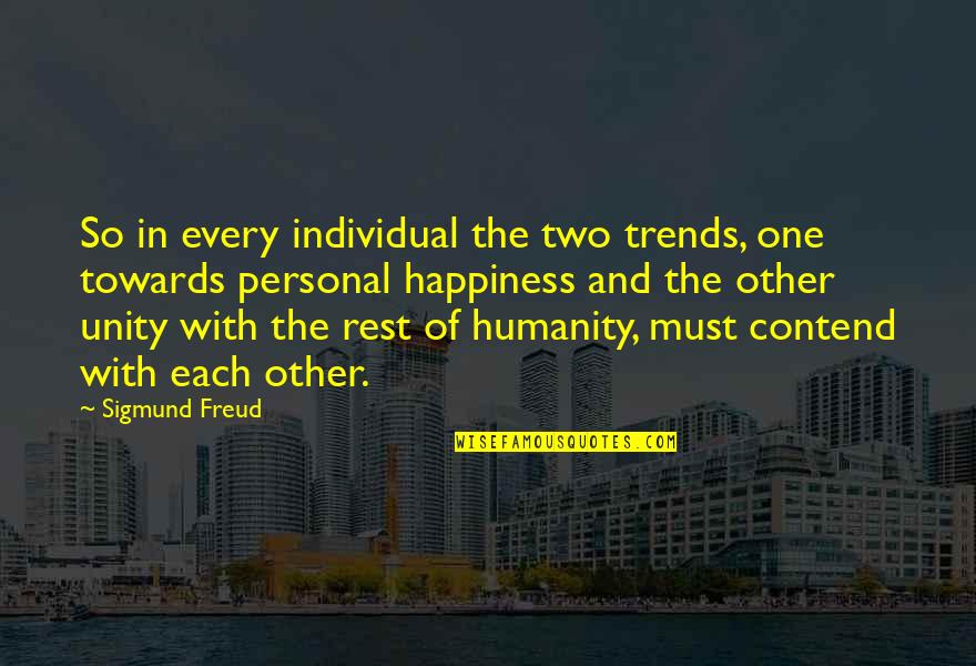 One Humanity Quotes By Sigmund Freud: So in every individual the two trends, one One Humanity Quotes By Sigmund Freud: So in every individual the two trends, one
