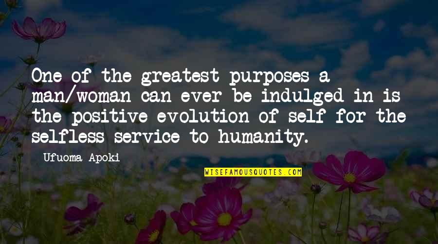 One Humanity Quotes By Ufuoma Apoki: One of the greatest purposes a man/woman can One Humanity Quotes By Ufuoma Apoki: One of the greatest purposes a man/woman can