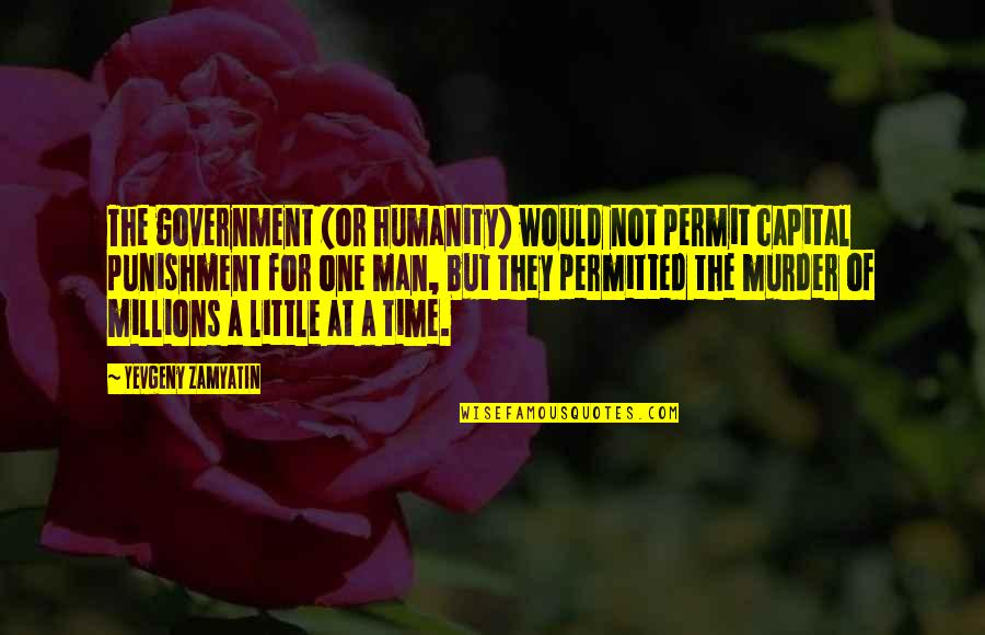 One Humanity Quotes By Yevgeny Zamyatin: The government (or humanity) would not permit capital One Humanity Quotes By Yevgeny Zamyatin: The government (or humanity) would not permit capital