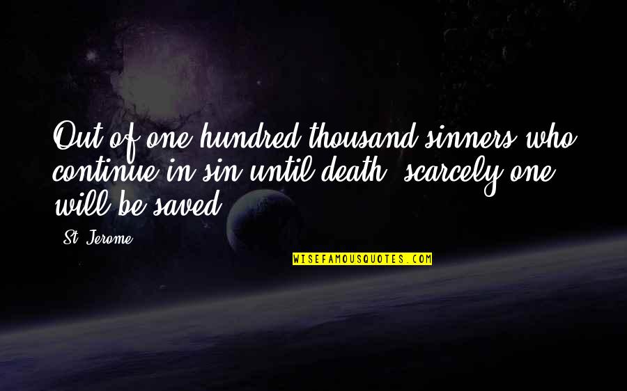 One Hundred One Quotes By St. Jerome: Out of one hundred thousand sinners who continue