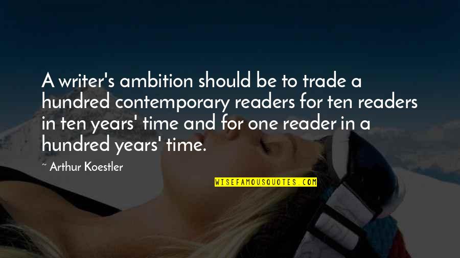 One Hundred Quotes By Arthur Koestler: A writer's ambition should be to trade a One Hundred Quotes By Arthur Koestler: A writer's ambition should be to trade a