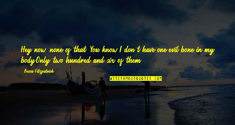 One Hundred Quotes By Becca Fitzpatrick: Hey now, none of that. You know I One Hundred Quotes By Becca Fitzpatrick: Hey now, none of that. You know I