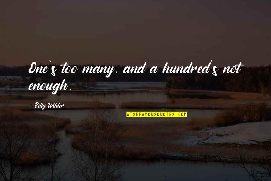 One Hundred Quotes By Billy Wilder: One's too many, and a hundred's not enough. One Hundred Quotes By Billy Wilder: One's too many, and a hundred's not enough.