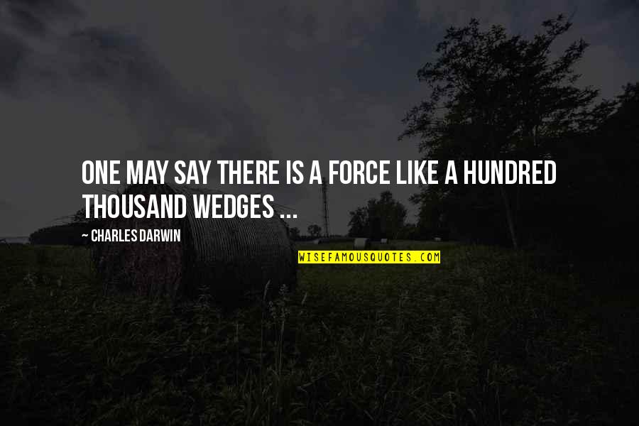 One Hundred Quotes By Charles Darwin: One may say there is a force like One Hundred Quotes By Charles Darwin: One may say there is a force like