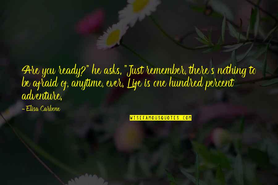 One Hundred Quotes By Elisa Carbone: Are you ready?" he asks. "Just remember, there's One Hundred Quotes By Elisa Carbone: Are you ready?" he asks. "Just remember, there's